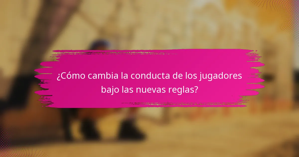 ¿Cómo cambia la conducta de los jugadores bajo las nuevas reglas?