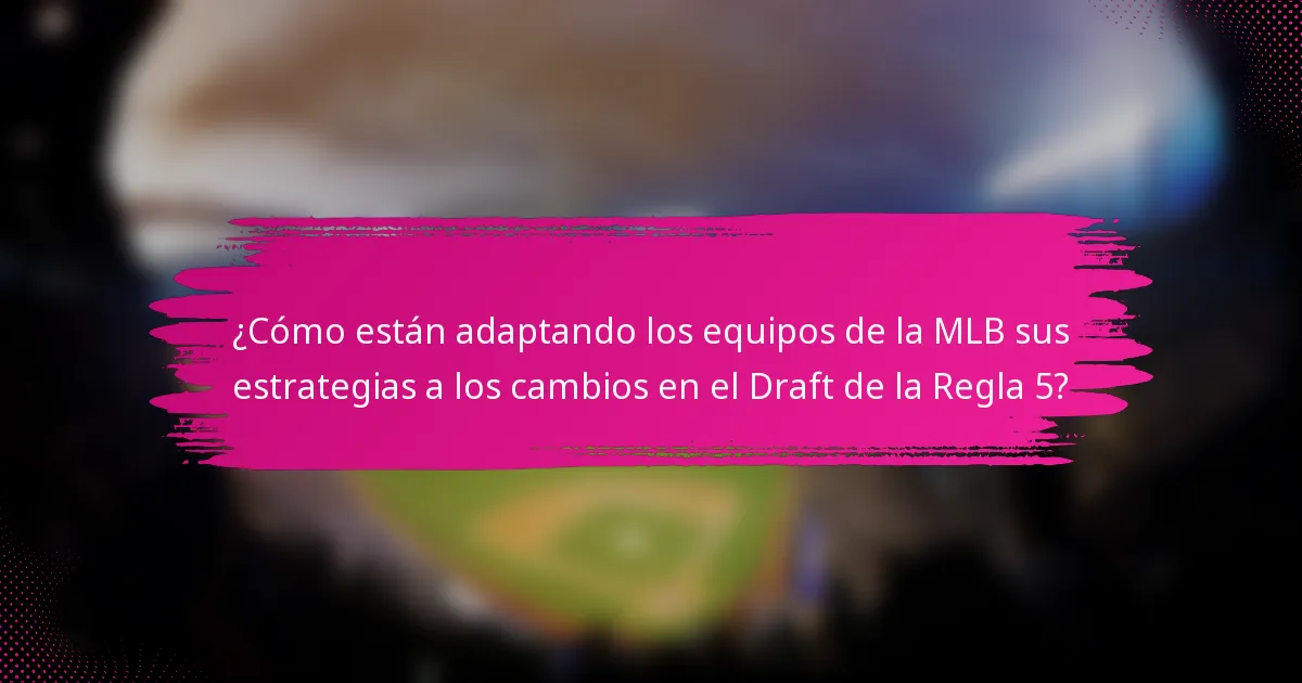 ¿Cómo están adaptando los equipos de la MLB sus estrategias a los cambios en el Draft de la Regla 5?