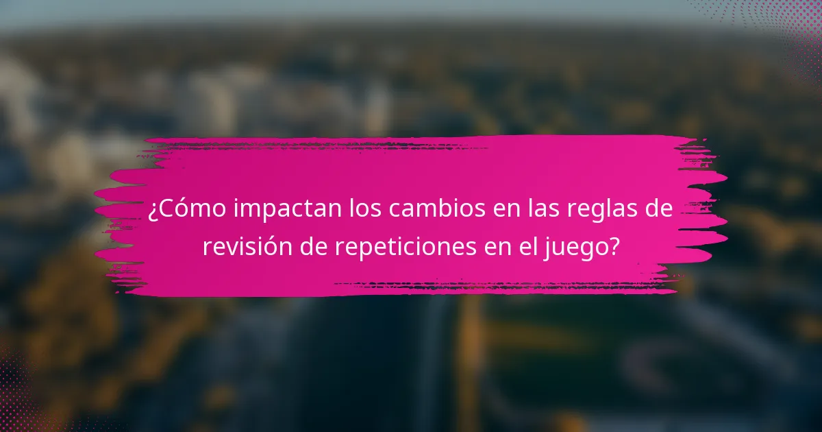 ¿Cómo impactan los cambios en las reglas de revisión de repeticiones en el juego?