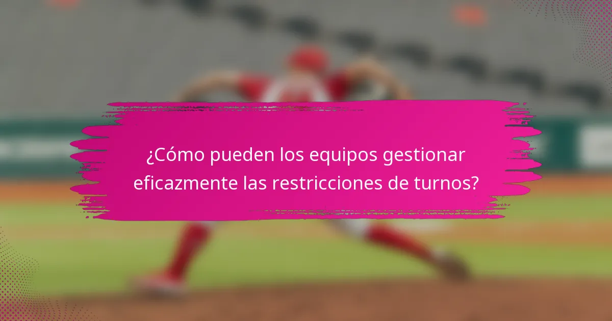 ¿Cómo pueden los equipos gestionar eficazmente las restricciones de turnos?