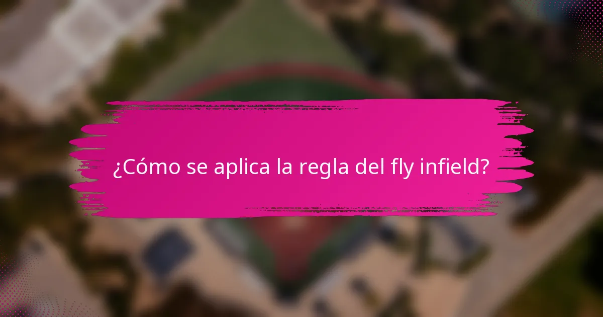 ¿Cómo se aplica la regla del fly infield?