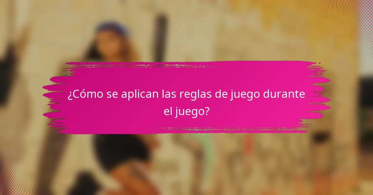 ¿Cómo se aplican las reglas de juego durante el juego?
