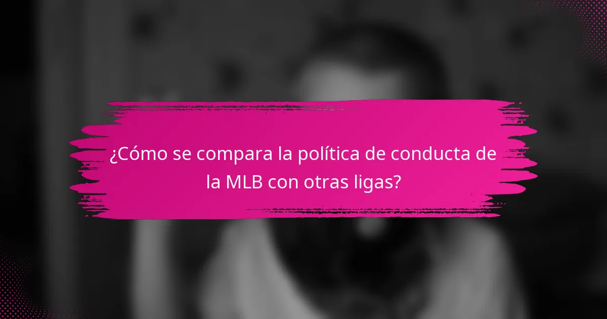 ¿Cómo se compara la política de conducta de la MLB con otras ligas?