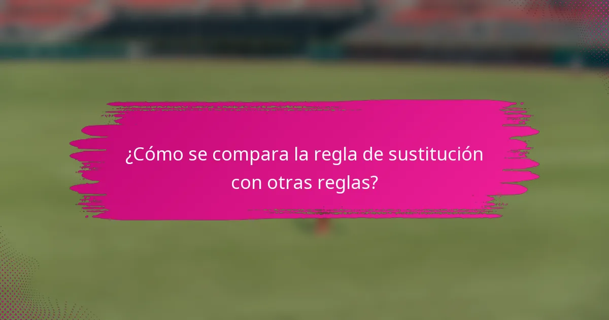 ¿Cómo se compara la regla de sustitución con otras reglas?