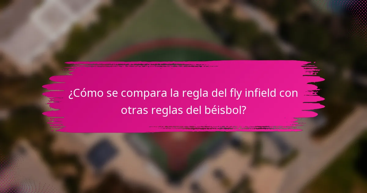 ¿Cómo se compara la regla del fly infield con otras reglas del béisbol?