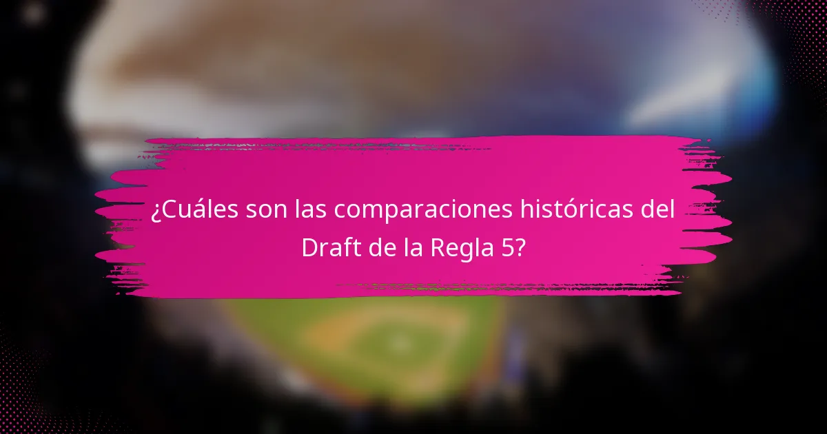 ¿Cuáles son las comparaciones históricas del Draft de la Regla 5?