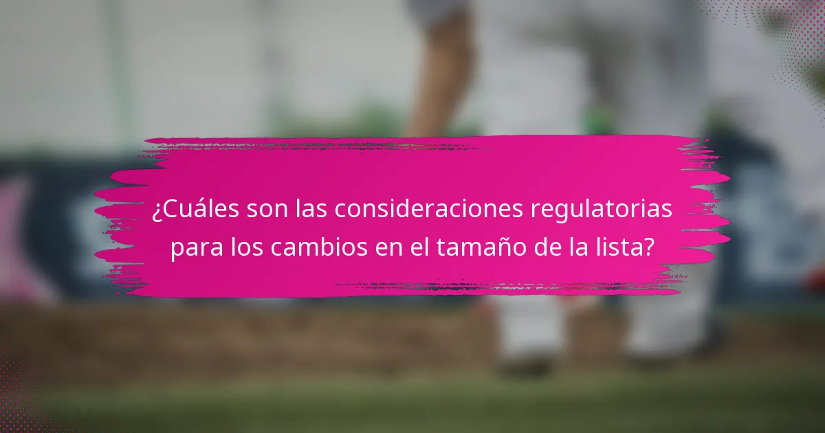 ¿Cuáles son las consideraciones regulatorias para los cambios en el tamaño de la lista?