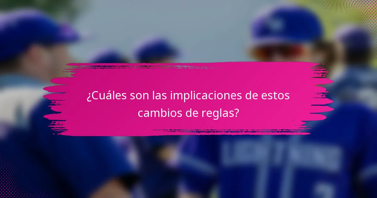 ¿Cuáles son las implicaciones de estos cambios de reglas?