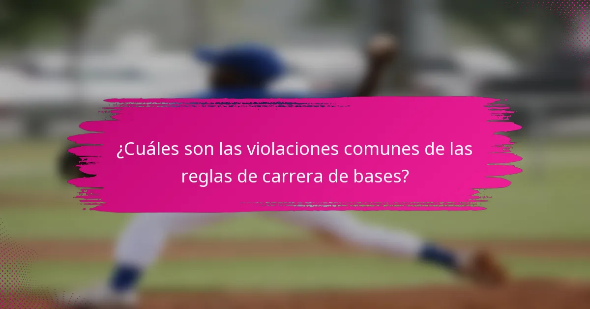 ¿Cuáles son las violaciones comunes de las reglas de carrera de bases?