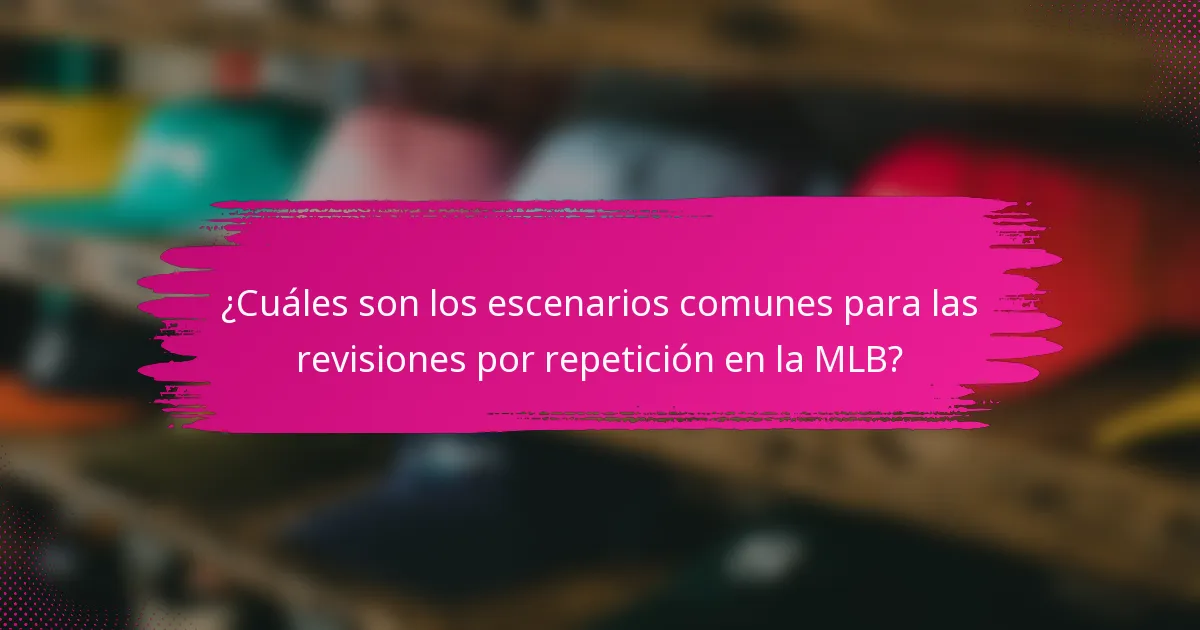 ¿Cuáles son los escenarios comunes para las revisiones por repetición en la MLB?