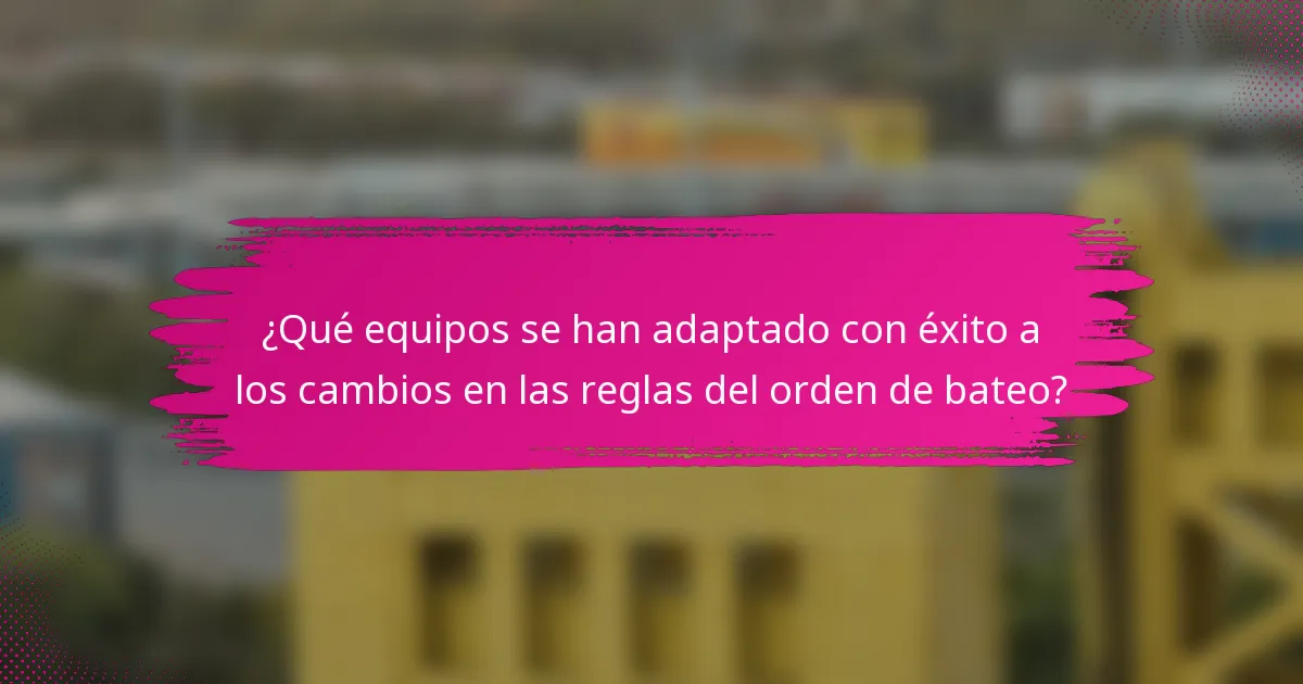 ¿Qué equipos se han adaptado con éxito a los cambios en las reglas del orden de bateo?