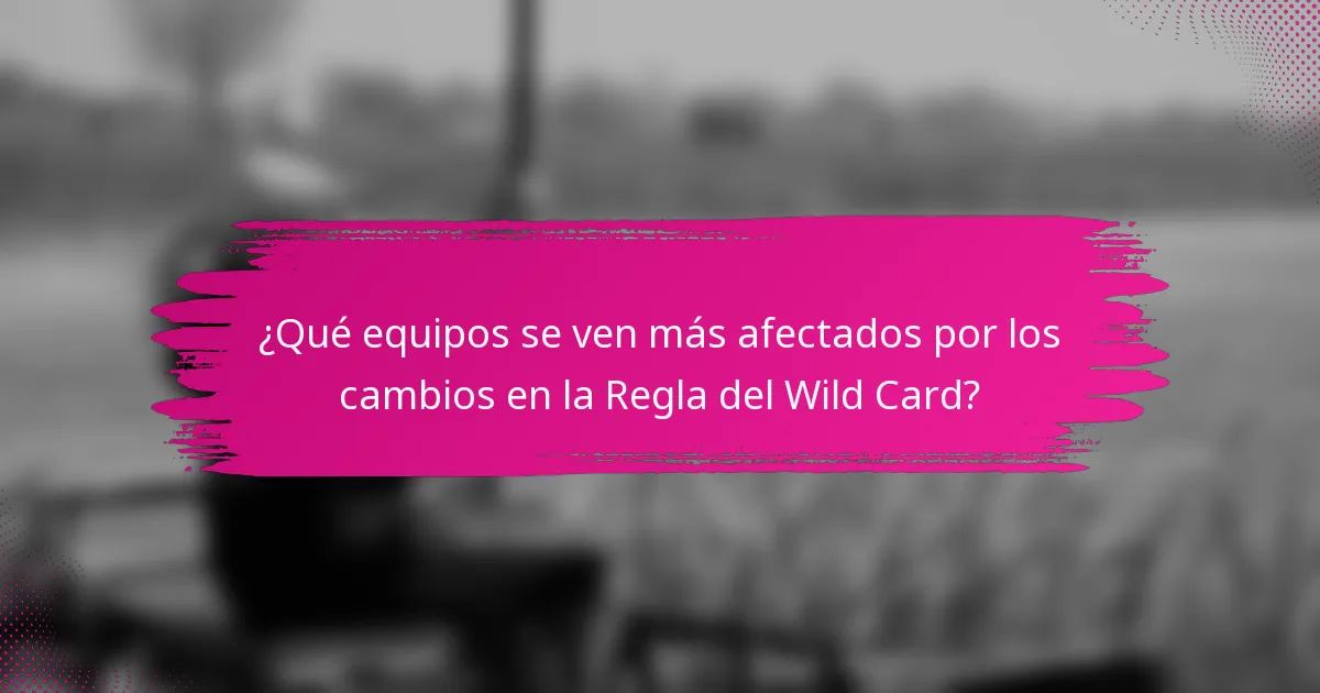 ¿Qué equipos se ven más afectados por los cambios en la Regla del Wild Card?